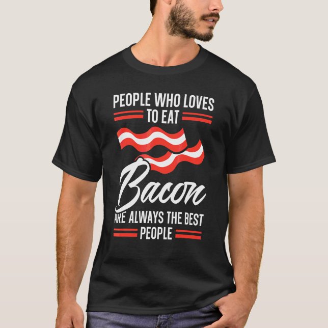 Människor som Kärlek att äta Bacon är alltid de bä T Shirt (Framsida)