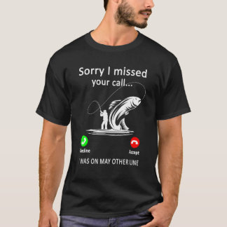 Mans Fiske Ursäkta jag missade ditt samtal var på  T Shirt
