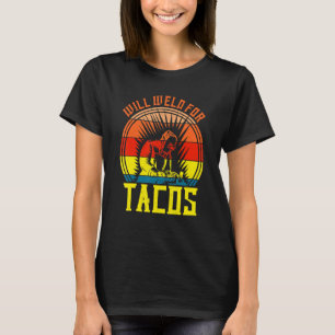 Mäns kommer att svetsa för tacos Svetsare Svetsnin T Shirt