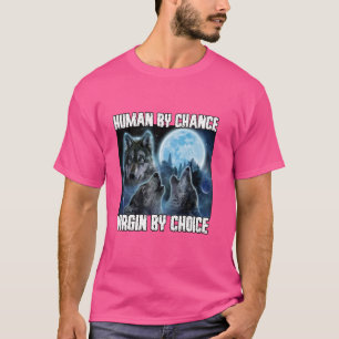 Mänsklig efter Chance Alha efter Choice Funny Were T Shirt
