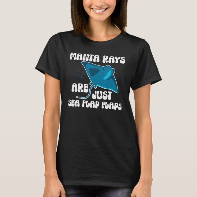 Manta Rays Are Just Sea Flap Flaps Manta Ray Sting T Shirt (Framsida)