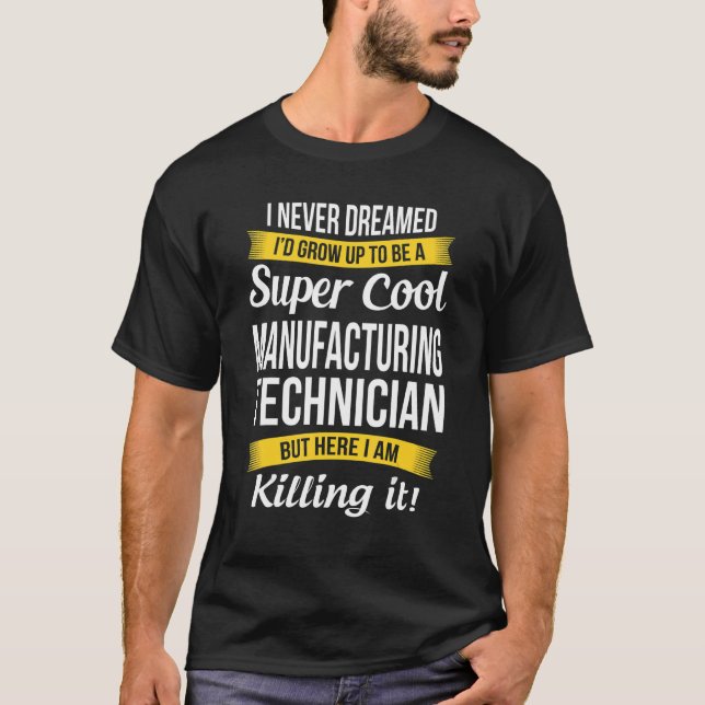 Manufacturing Technician  I Never Dreamed Apprecia T Shirt (Framsida)