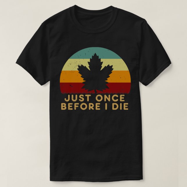 Maple Blad precis Gång innan jag dog T Shirt (Design framsida)