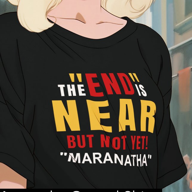 Maranatha från slutet är nära t shirt (Skapare uppladdad)