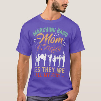 Marching Band Mom Yes They Are All My Kids - Cute  T Shirt