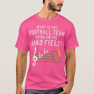 Marching Band What is Football Team do on F T Shirt