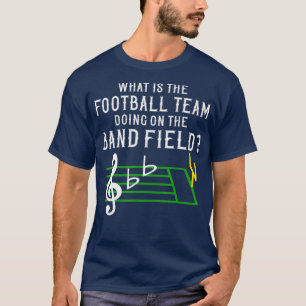 Marching Band What is Football Team do on T Shirt