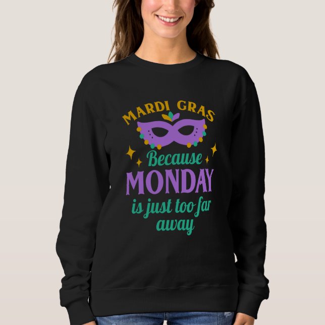 Mardi Gras Because Monday is Just Too Far Away T Shirt (Framsida)