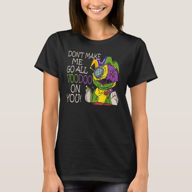 Mardi Gras Costume Don't Make Me Go All Voodoo T Shirt (Framsida)
