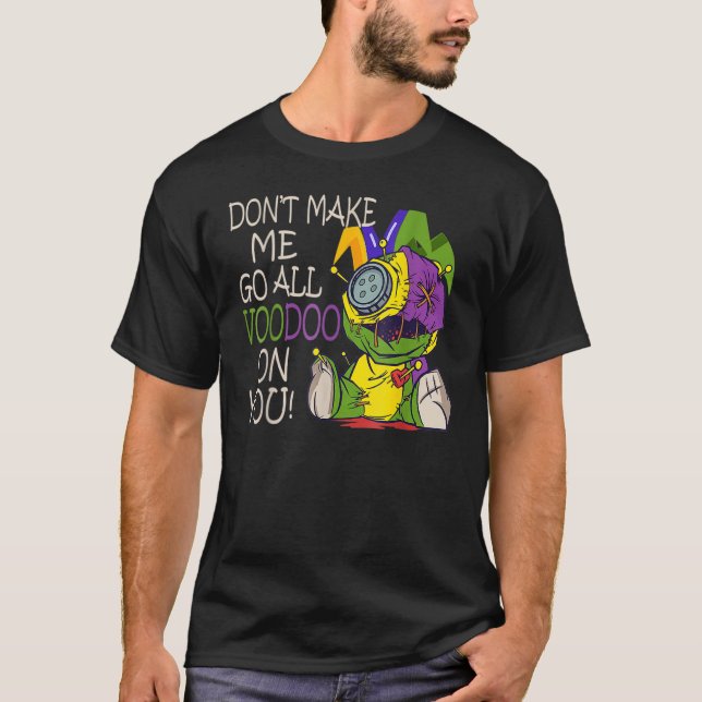 Mardi Gras Costume Don't Make Me Go All Voodoo T Shirt (Framsida)