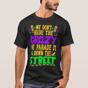 Mardi Gras Costume Vi Gömmer inte Crazy Parad IT B T Shirt