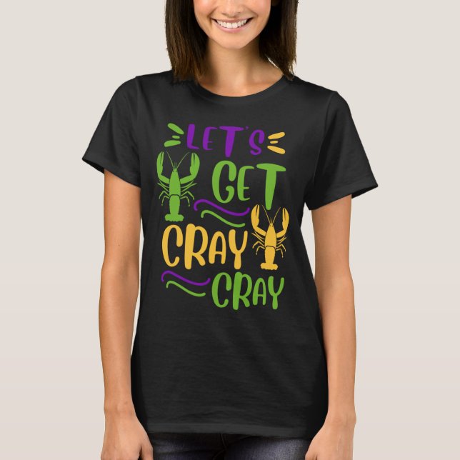 Mardi Gras Crawfish Party Lets Get Cray Cajun T Shirt (Framsida)