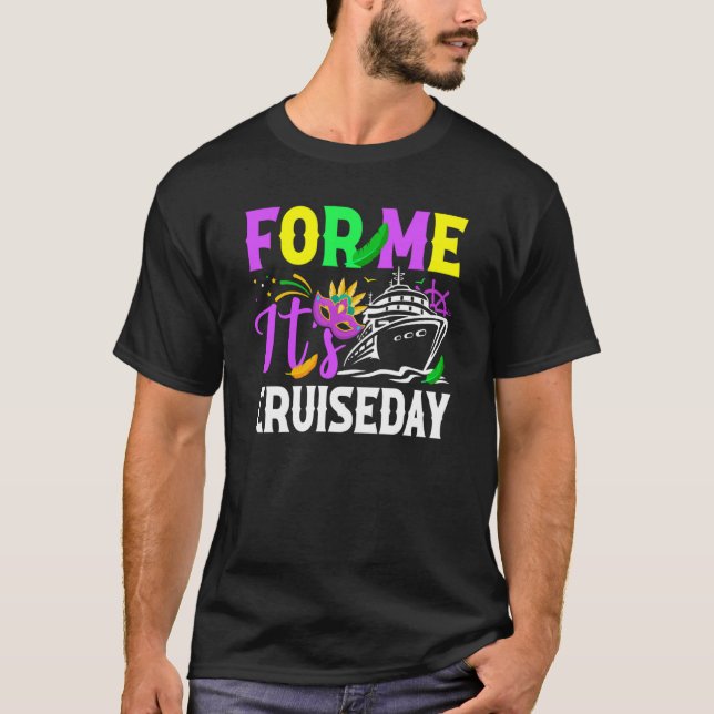 Mardi Gras For me It's Cruiseday celebrations para T Shirt (Framsida)