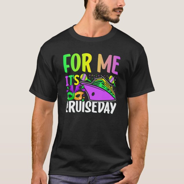 Mardi Gras For me It's Cruiseday celebrations para T Shirt (Framsida)