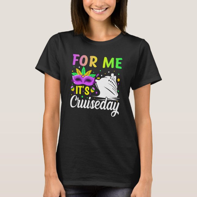 Mardi Gras For me It's Cruiseday celebrations para T Shirt (Framsida)