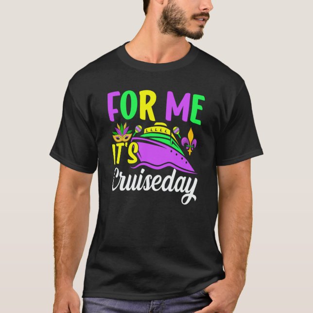Mardi Gras For me It's Cruiseday celebrations para T Shirt (Framsida)