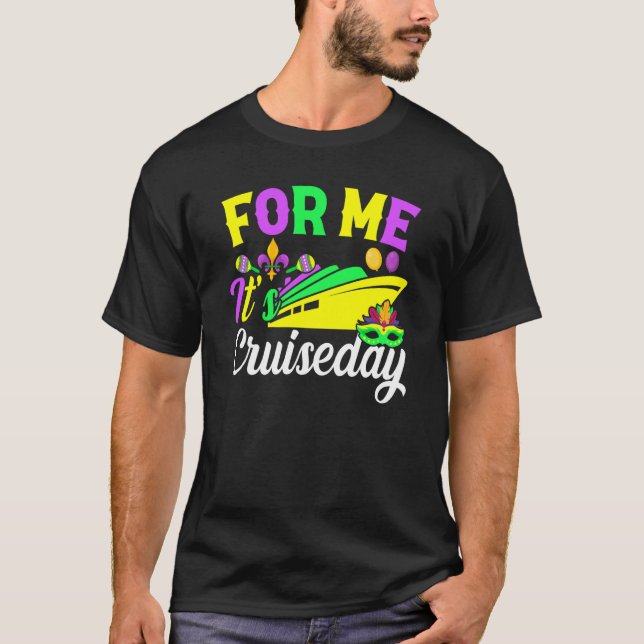 Mardi Gras For me It's Cruiseday celebrations para T Shirt (Framsida)