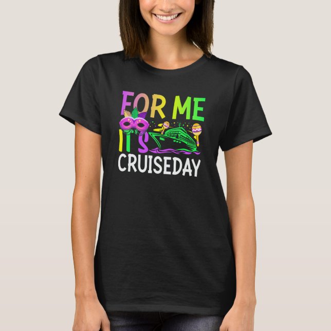 Mardi Gras For me It's Cruiseday celebrations para T Shirt (Framsida)