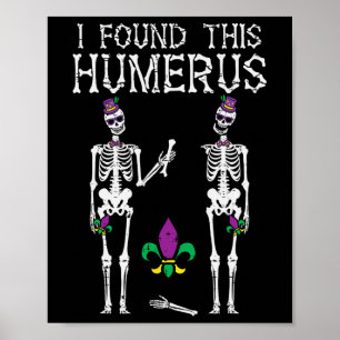 Mardi Gras hittade denna Humerus Skeleton Funny Nu Poster