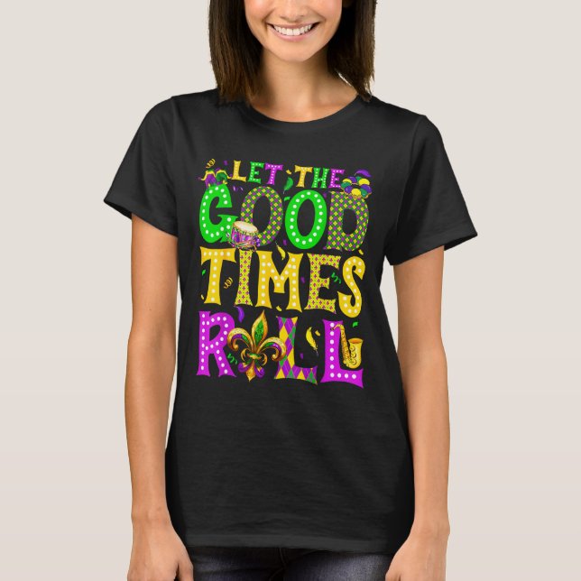Mardi Gras Let The Good Times Roll Funny Carnival  T Shirt (Framsida)