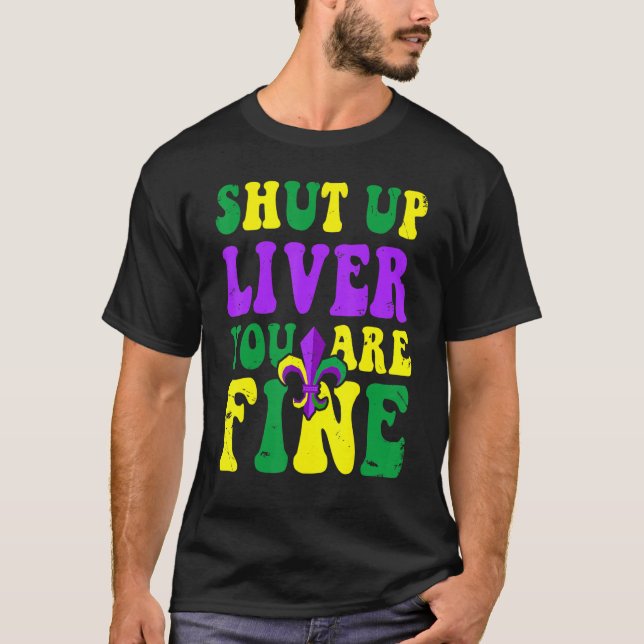 Mardi Gras Parade Outfit  Shut Up Liver Youre Fine T Shirt (Framsida)