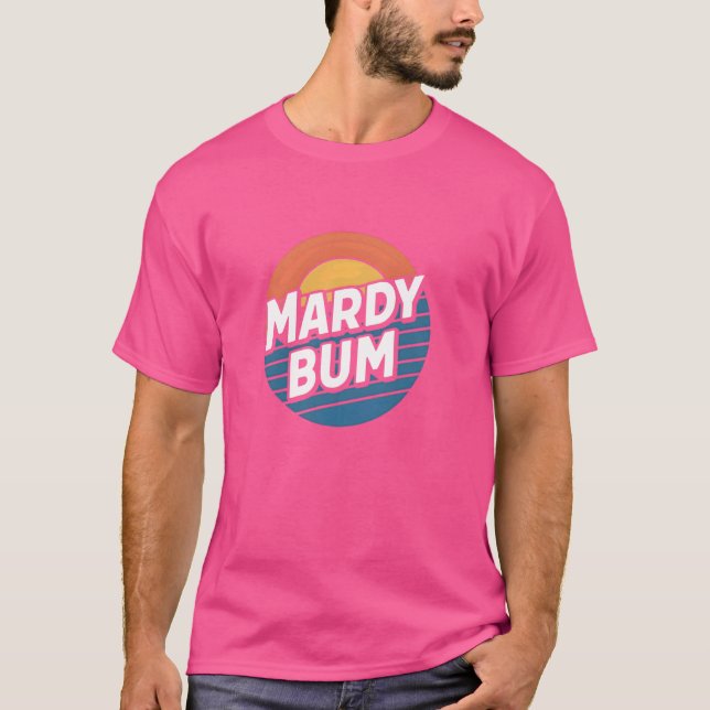 Mardy Bum Funny Slang UK Graphic for Grumpy Friend T Shirt (Framsida)