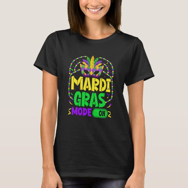 Mardy Gras Mode On Celebrations parade Fat Tuesday T Shirt (Framsida)