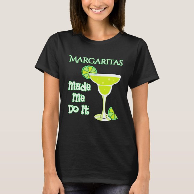 Margaritas Made Me Do It T Shirt (Framsida)