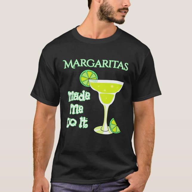 Margaritas Made Me Do It T Shirt (Framsida)