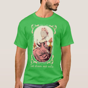 Marie Antoinette lät dem äta kummel T Shirt