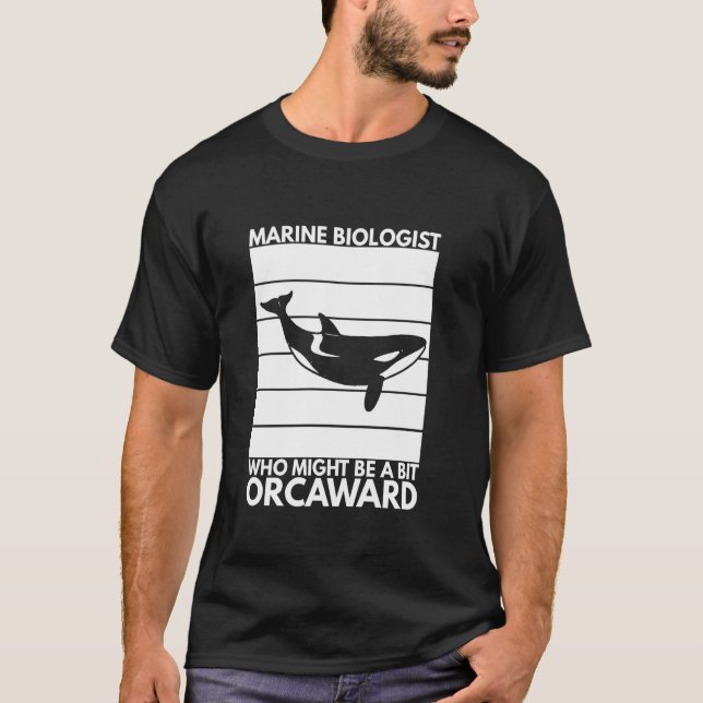 Marine Biologist Might Be Orcaward Orca Ocean Biol T Shirt (Framsida)