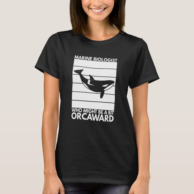 Marine Biologist Might Be Orcaward Orca Ocean Biol T Shirt (Framsida)