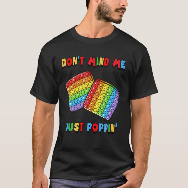 Märk mig inte bara Poppin' Funny Leksak Fidget Sen T Shirt (Framsida)