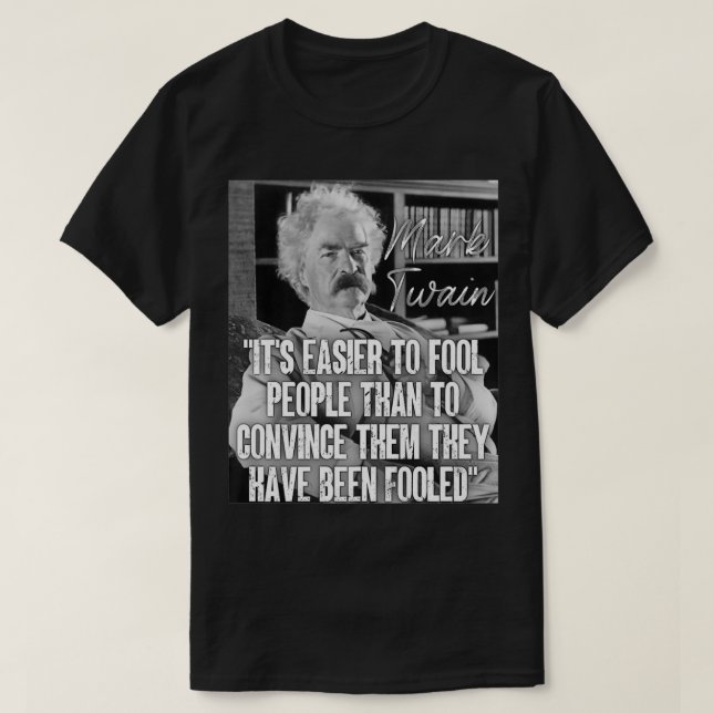 Mark Twain Quote Easier to Fool People Than Convin T Shirt (Design framsida)