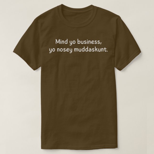 märk väl att du gör dig nosey muddaskunt t shirt (Design framsida)