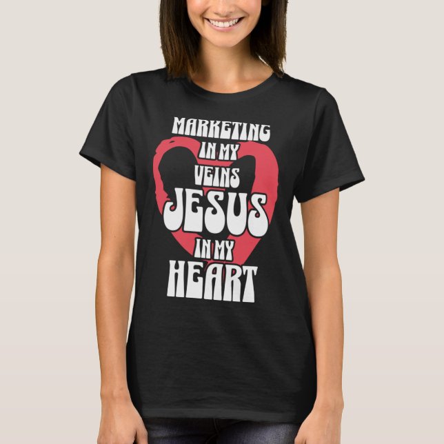 Marketing in My Veins Jesus in My Heart T Shirt (Framsida)