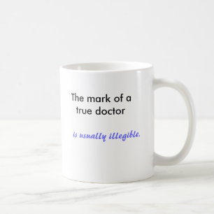 Märkningen av ett sant doktor är vanligtvis oläsli kaffemugg
