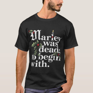 Marley Was Deado Begin With Christmas Quote Humor  T Shirt