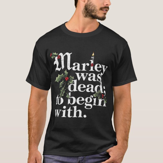 Marley Was Deado Begin With Christmas Quote Humor  T Shirt (Framsida)