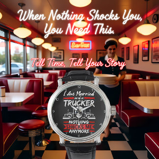 Married Trucker: Nothing Shocks Me Armbandsur