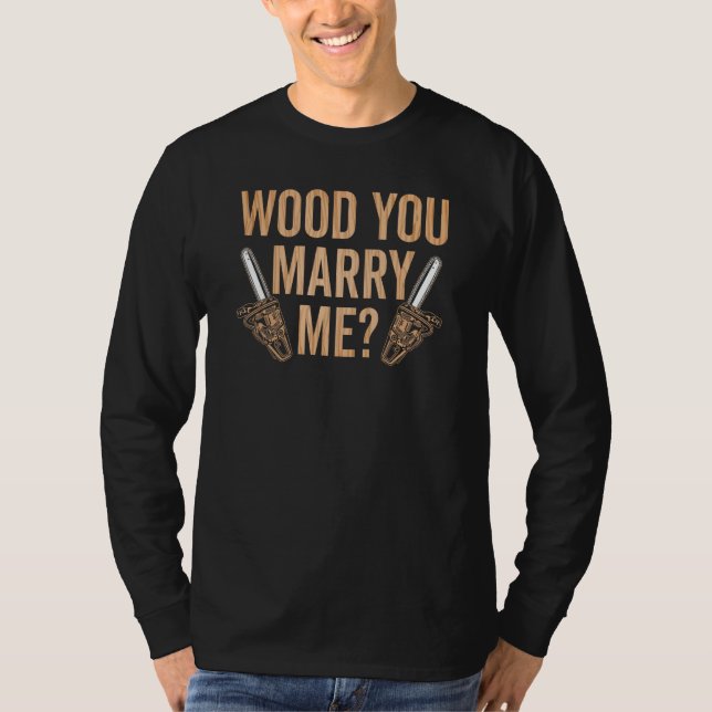 Marry Me Carpenter Woodworker Woodworking Carpentr T Shirt (Framsida)