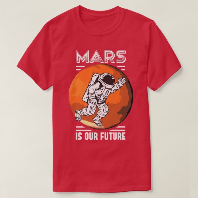 Mars är vår framtida rymdastronaut Science Nasa T Shirt (Design framsida)