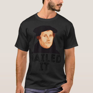 Martin Luther Nailed It 500th Reformation Day Prot T Shirt