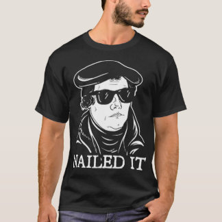 Martin Luther Nailed It Martin Luther Reformatio T Shirt