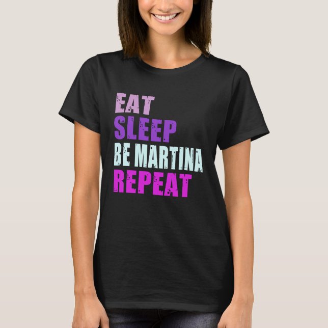 Martina Eat Sleep Be Repeat Martina T Shirt (Framsida)