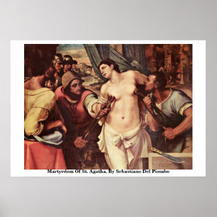 Martyrdom av St. Agatha, Sebastiano Del Piombo Poster