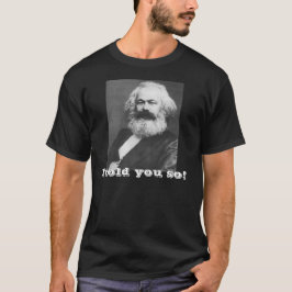 Marx ~ berättade jag dig så! t-shirt