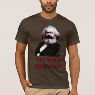 Marx: Få baksida för att fungera! T Shirt