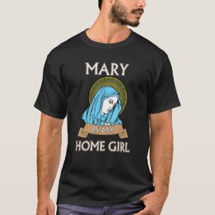 Mary är min Homegirl Funny Catholik Shirt T
