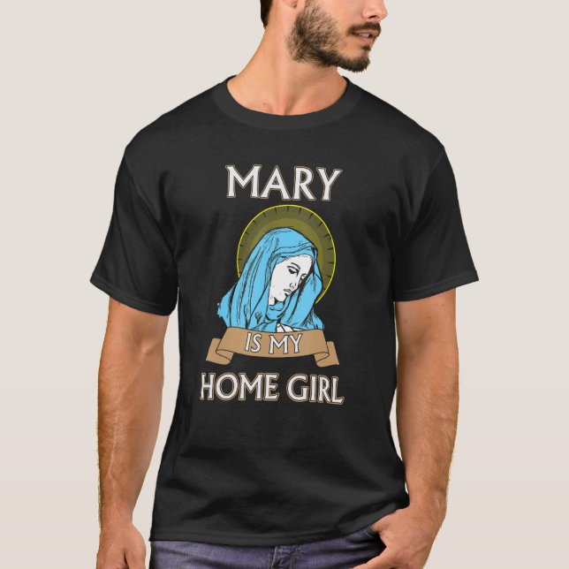 Mary är min Homegirl Funny Catholik Shirt T (Framsida)